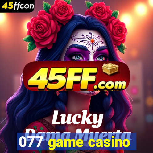 077 game casino